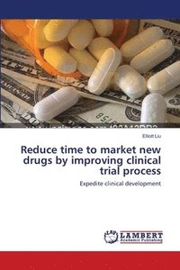 bokomslag Reduce time to market new drugs by improving clinical trial process