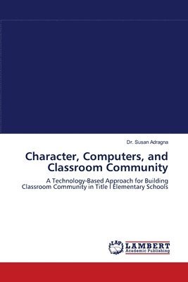 Character, Computers, and Classroom Community 1
