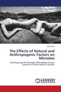 bokomslag The Effects of Natural and Anthropogenic Factors on Microbes
