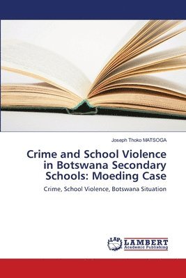 Crime and School Violence in Botswana Secondary Schools 1