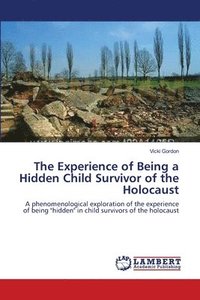 bokomslag The Experience of Being a Hidden Child Survivor of the Holocaust