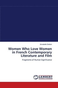 bokomslag Women Who Love Women in French Contemporary Literature and Film