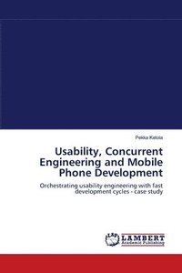 bokomslag Usability, Concurrent Engineering and Mobile Phone Development