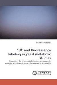 bokomslag 13c and Fluorescence Labeling in Yeast Metabolic Studies