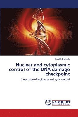 bokomslag Nuclear and cytoplasmic control of the DNA damage checkpoint