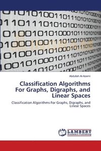 bokomslag Classification Algorithms For Graphs, Digraphs, and Linear Spaces