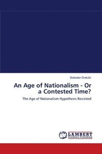 bokomslag An Age of Nationalism - Or a Contested Time?