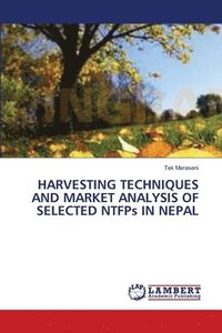 bokomslag HARVESTING TECHNIQUES AND MARKET ANALYSIS OF SELECTED NTFPs IN NEPAL