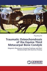 bokomslag Traumatic Osteochondrosis of the Equine Third Metacarpal Bone Condyle
