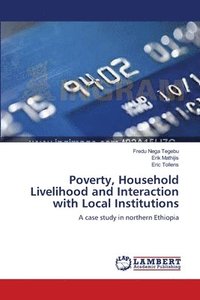 bokomslag Poverty, Household Livelihood and Interaction with Local Institutions