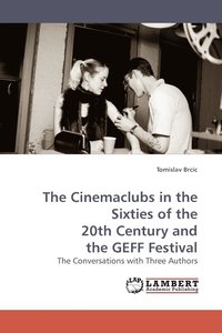 bokomslag The Cinemaclubs in the Sixties of the 20th Century and the Geff Festival
