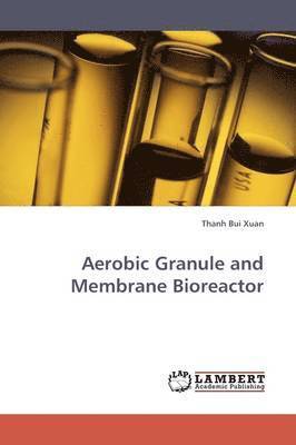 bokomslag Aerobic Granule and Membrane Bioreactor