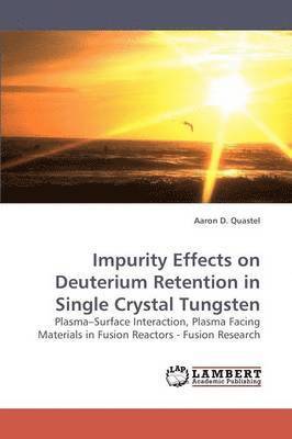 bokomslag Impurity Effects on Deuterium Retention in Single Crystal Tungsten