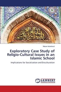 bokomslag Exploratory Case Study of Religio-Cultural Issues in an Islamic School