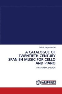 bokomslag A Catalogue of Twentieth-Century Spanish Music for Cello and Piano