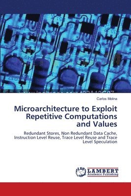Microarchitecture to Exploit Repetitive Computations and Values 1