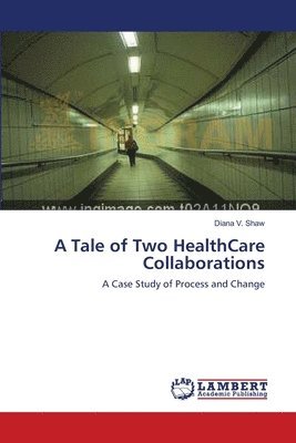 A Tale of Two HealthCare Collaborations 1