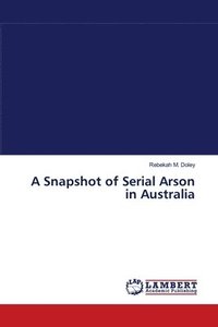 bokomslag A Snapshot of Serial Arson in Australia