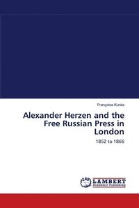 bokomslag Alexander Herzen and the Free Russian Press in London