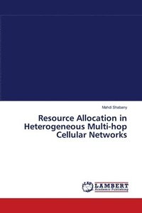 bokomslag Resource Allocation in Heterogeneous Multi-hop Cellular Networks