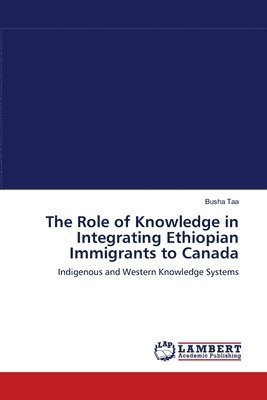 bokomslag The Role of Knowledge in Integrating Ethiopian Immigrants to Canada