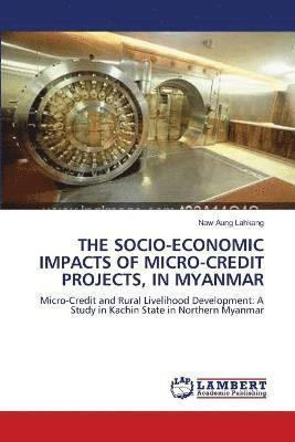 The Socio-Economic Impacts of Micro-Credit Projects, in Myanmar 1