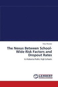 bokomslag The Nexus Between School-Wide Risk Factors and Dropout Rates