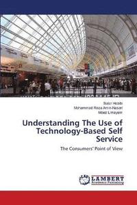 bokomslag Understanding The Use of Technology-Based Self Service