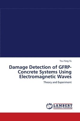Damage Detection of GFRP-Concrete Systems Using Electromagnetic Waves 1