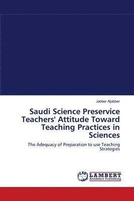 Saudi Science Preservice Teachers' Attitude Toward Teaching Practices in Sciences 1