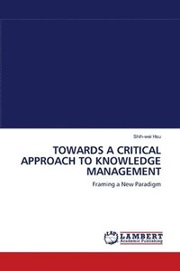 bokomslag Towards a Critical Approach to Knowledge Management