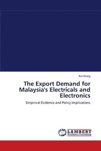 bokomslag The Export Demand for Malaysia''s Electricals and Electronics