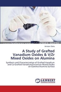 bokomslag A Study of Grafted Vanadium Oxides & V/Zr Mixed Oxides on Alumina