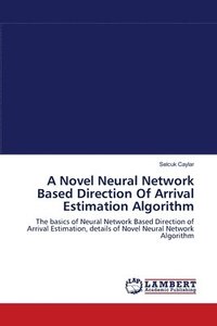 bokomslag A Novel Neural Network Based Direction Of Arrival Estimation Algorithm