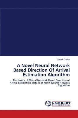 A Novel Neural Network Based Direction Of Arrival Estimation Algorithm 1