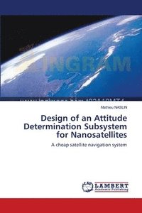 bokomslag Design of an Attitude Determination Subsystem for Nanosatellites