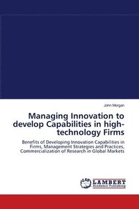 bokomslag Managing Innovation to develop Capabilities in high-technology Firms