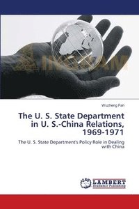 bokomslag The U. S. State Department in U. S.-China Relations, 1969-1971