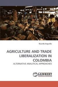 bokomslag Agriculture and Trade Liberalization in Colombia