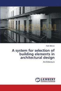 bokomslag A system for selection of building elements in architectural design