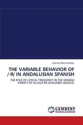 The Variable Behavior of /-R/ In Andalusian Spanish 1