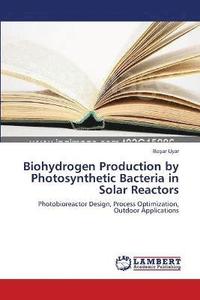 bokomslag Biohydrogen Production by Photosynthetic Bacteria in Solar Reactors