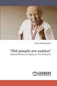 bokomslag &quot;Old people are useless&quot;