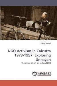 bokomslag NGO Activism in Calcutta 1973-1997. Exploring Unnayan