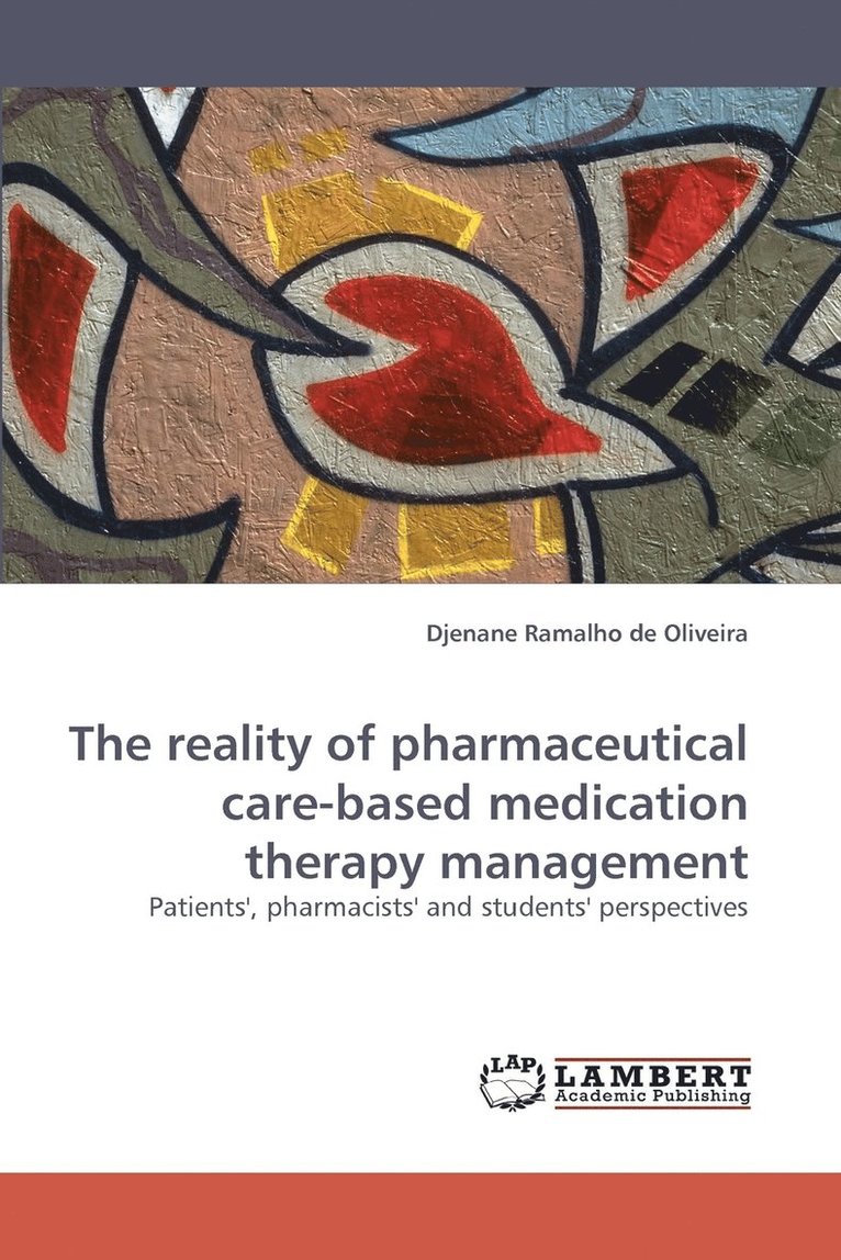 The reality of pharmaceutical care-based medication therapy management Patients', pharmacists' and students' perspectives 1