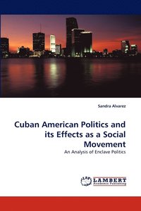 bokomslag Cuban American Politics and Its Effects as a Social Movement