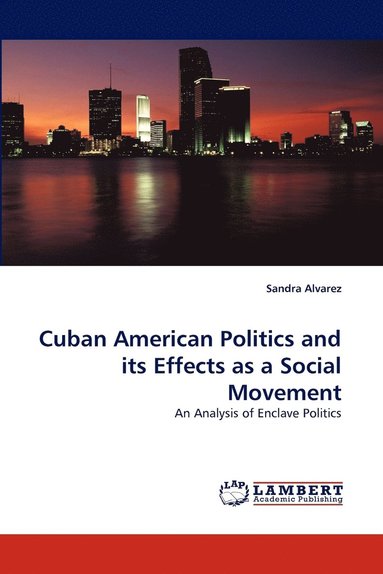 bokomslag Cuban American Politics and Its Effects as a Social Movement