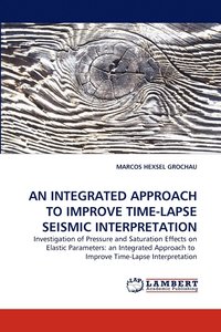 bokomslag An Integrated Approach to Improve Time-Lapse Seismic Interpretation