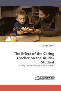 bokomslag The Effect of the Caring Teacher on the At-Risk Student