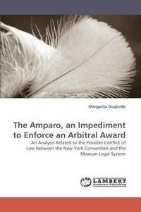 bokomslag The Amparo, an Impediment to Enforce an Arbitral Award